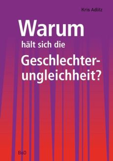 Kris Adlitz: Warum hält sich die Geschlechterungleichheit? 